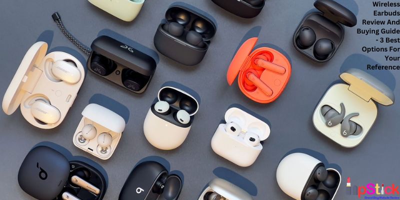 Wireless Earbuds Review And Buying Guide - 3 Best Options For Your Reference