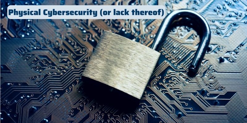 Physical Cybersecurity (or lack thereof)