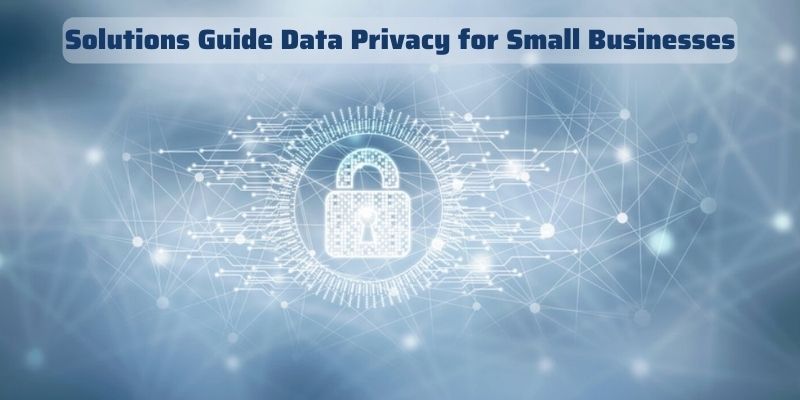 Solutions Guide Data Privacy for Small Businesses