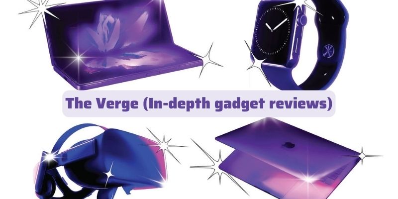 The Verge (In-depth gadget reviews)