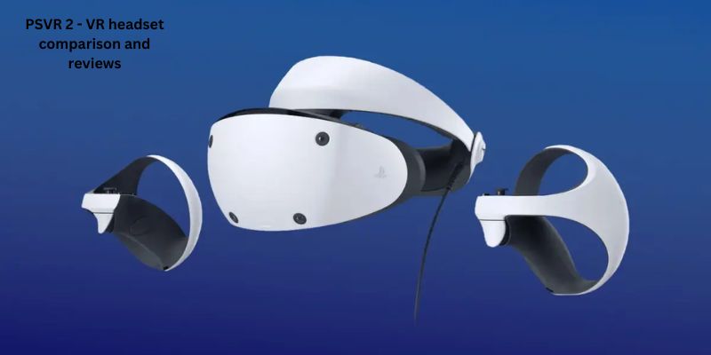 PSVR 2 - VR headset comparison and reviews