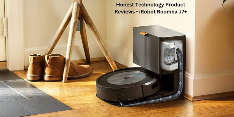 Honest Technology Product Reviews - iRobot Roomba J7+