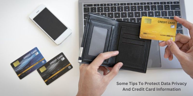 Some Tips To Protect Data Privacy And Credit Card Information